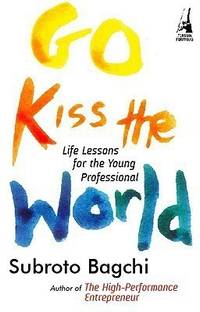 Go Kiss the World  - Life Lessons for the Young Professional