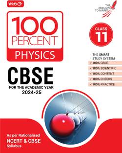 MTG 100 Percent Physics For Class 11 CBSE Board Exam 2024-25 | Chapter-Wise Self-evaluation Test, Theory, Diagrams & Practical Available All in One Book | As Per Rationalised NCERT & CBSE Syllabus