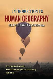 INTRODUCTION TO HUMAN GEOGRAPHY The Evolution of MAN from Man [ First Edition ]