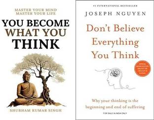 YOU BECOME WHAT YOU THINK + DON'T BELIEVE EVERYTHING YOU THINK