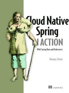 Cloud Native Spring in Action: With Spring Boot and Kubernetes