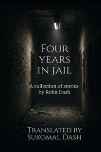 Four years in Jail  - A collection of short Stories by Rohit Dash