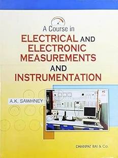A COURSE IN ELECTRICAL AND ELECTRONIC MEASUREMENTS AND INSTRUMENTATION BY A. K. SAWHNEY(USED-GOOD)  - A Course in Electrical and Electronic Measurements and Instrumentation BY SAWHNEY