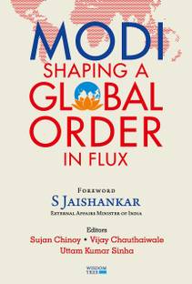 Modi ; Shaping a Global Order in Flux , Foreword by Dr S Jaishankar