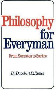 Philosophy for Everyman from Socrates to Sartre