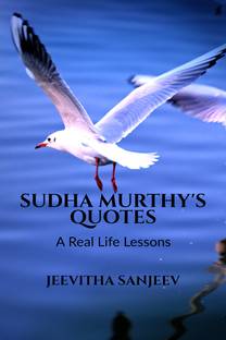 SUDHA MURTHY'S QUOTES  - A Real Life Lessons