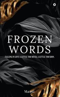 Frozen Words  - Falling in Love a Little Too Much, a Little Too Soon