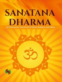 SANATANA DHARMA :AN ELEMENTARY TEXT BOOK OF HINDI RELIGION AND ETHICS