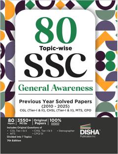 80 Topic-wise 2025 - 2010 SSC General Awareness Previous Year Solved Papers - CGL (Tier I & II), CHSL (Tier I & II), MTS, CPO & Stenographer 7th Edition | 3300+ General Knowledge PYQs