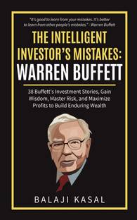The Intelligent Investor's Mistakes: Warren Buffett  - 38 Buffett’s Investment Stories, Gain Wisdom, Master Risk, and Maximize Profits to Build Enduring Wealth