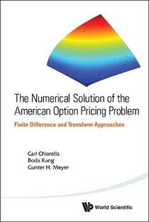 Numerical Solution Of The American Option Pricing Problem, The: Finite Difference And Transform Approaches