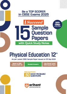 Arihant I- Succeed CBSE 15 Sample Question Papers for Physical Education Class 12th | As per the latest syllabus issued on 5 Sept. 2024 with 50% CBQs & Detailed Explanations with Step Marking