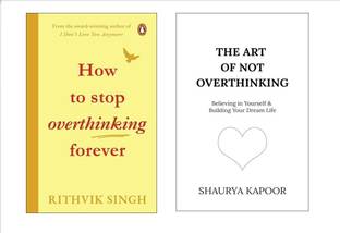 The art of not overthinking and How To Stop Overthinking Forever