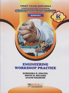 ENGINEERING WORKSHOP PRACTICES (For Electronics Engineering and Allied Branches - First Year Diploma Engineering Course - Semester 1 – As Per MSBTE's ‘K’ Scheme Syllabus)