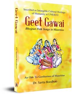 Geet Gawai (Bhojpuri Folk Songs in Mauritius)  - Bhojpuri Folk Songs of Mauritius and the Bhojpuri Heritage in the Indian Diaspora