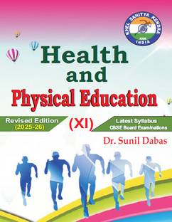 Health and Physical Education Class - XI (Latest Syllabus CBSE Board Examinations) Revised Edition 2025-26