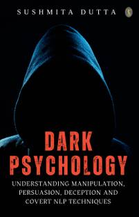 Dark Psychology: Understanding Manipulation, Persuasion, Deception and Covert NLP Techniques (EditionFirst)
