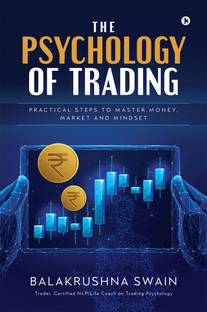 The Psychology of Trading  - Practical Steps to Master Money, Market and Mindset