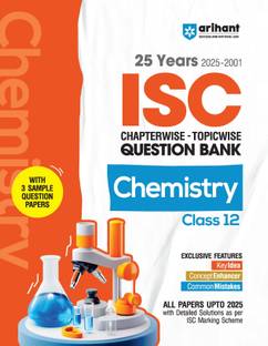 Arihant ISC Chapterwise Topicwise Question Bank Chemistry Class 12 | 25 Years Solved Papers (2025�2001) | Includes 3 Sample Papers | Value Points, Concept Enhancer and Common Mistakes | For Exam 2025-26
