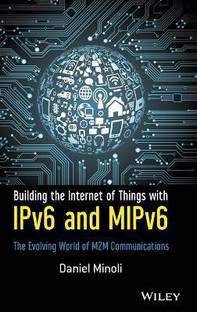 Building the Internet of Things with IPv6 and MIPv6