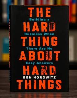 THE HARD THINGS ABOUT HARD THINGS