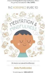 The Headspace Guide to... Mindfulness & Meditation