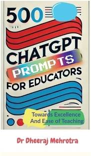 500 Chat GPT Prompts for Educators Towards Excellence And Ease of Teaching