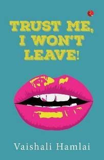 Trust Me, I Won't Leave