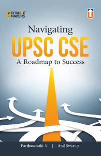 Navigating UPSC CSE: A Roadmap to Success (The Change Makers) - Comprehensive Guide for Civil Services Examination Preparation with Expert Strategies and Tips for Aspirants