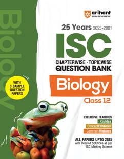 Arihant ISC Biology Class 12th | 25 Years (2025�2001) Chapterwise Topicwise Question Bank and 3 Sample Question Papers | With Key Ideas Concept Enhancer, Common Mistakes | Fully Solved & Updated as per ISC