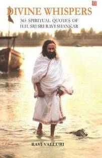 Divine Whispers - 365 SPIRITUAL QUOTES OF H.H. SRI SRI RAVI SHANKAR