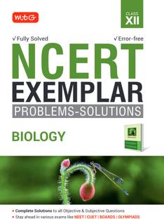 MTG NCERT Exemplar Problem Solutions Biology Class 12 - Complete Solution to all Objective & Subjective Questions