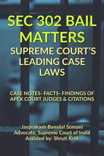 SEC 302 Bail Matters- Supreme Court's Leading Case Laws  - CASE NOTES- FACTS- FINDINGS OF APEX COURT JUDGES & CITATIONS