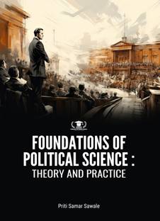 FOUNDATIONS OF POLITICAL SCIENCE: THEORY AND PRACTICE