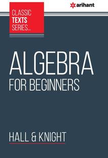 (OldEditon)Arihant
CLASSICTEXTSSERIESALGEBRAFORBEGINNERS