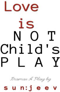 L o v e is NOT Child's P L A Y