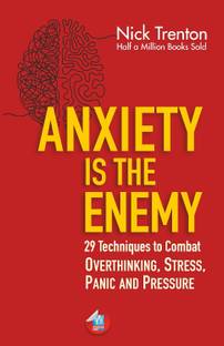 Anxiety is the Enemy: 29 Techniques to Combat Overthinking, Stress, Panic, and Pressure