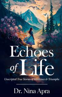 Echoes of Life: Unscripted True Stories of Resilience & Triumphs