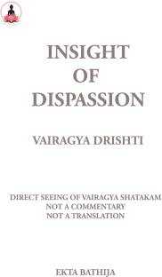 Insight of Dispassion: Vairagya Drishti  - Direct Seeing of Vairagya Shatakam: Not a Commentary, Not a Translation.