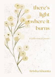 There's light where it burns  - a collection of poems