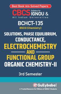 BCHCT-135 Solutions, Phase Equilibrium, Conductance, Electrochemistry And Functional Group Organic Chemistry-II