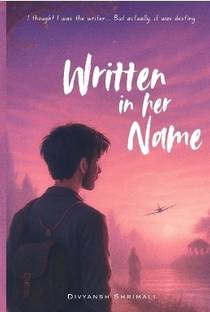 Written in her name  - I tought I was the writer, but actually it was destiny