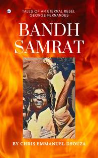 Bandh Samrat: Tales of an Eternal Rebel George Fernandes