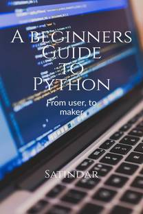 A beginners guide to python  - From a user, to a PROgrammer