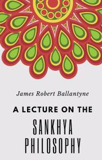 A Lecture on the Sankhya Philosophy