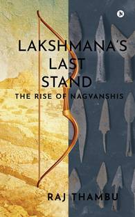 Lakshmana’s Last Stand  - The Rise of Nagvanshis