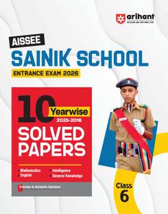 Arihant AISSEE Sainik School Class 6 Entrance Exam 2026 | With 10 Years Solved Papers (2025�2016) | Includes Mathematics, English, Intelligence & General Knowledge | English Medium