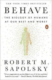 Behave  - The Biology of Humans at Our Best and Worst