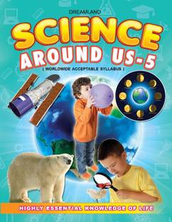 Science Around Us - 5  - Age 14+ Illustrated Guide to Early Science Topics Including Living and Non-Living Things, Plants, Animals, Technology, Outer Space, and Creative Exercises for Learning