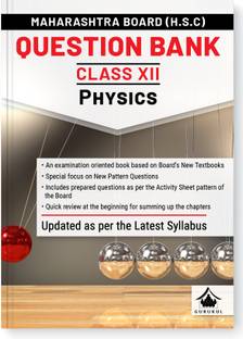 Gurukul H.S.C Physics Question Bank for Maharashtra Board (MH) Class 12 : Exam Oriented Book, Based on Latest Syllabus, New Pattern Questions, Activity Sheets by Board, Chapter Summary